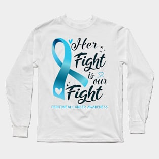 Peritoneal Cancer Awareness HER FIGHT IS OUR FIGHT Long Sleeve T-Shirt